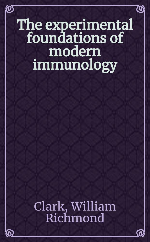 The experimental foundations of modern immunology