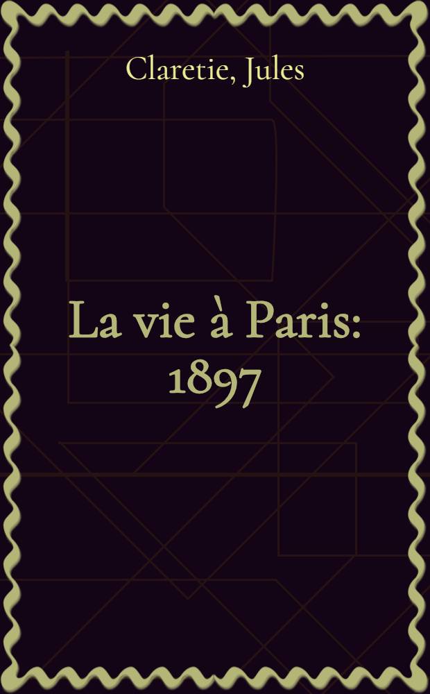 ... La vie à Paris : 1897