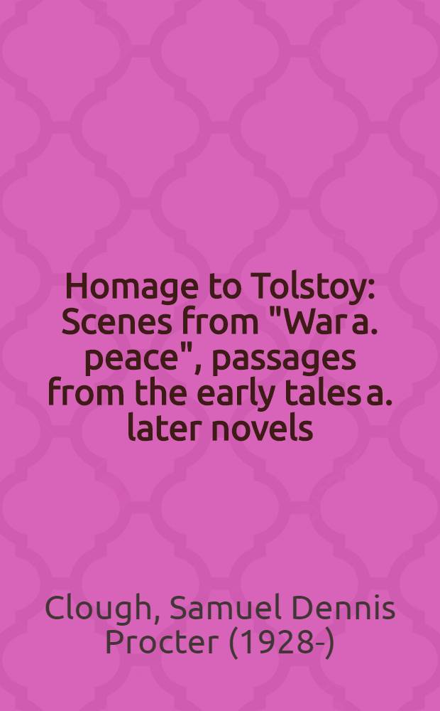 Homage to Tolstoy : Scenes from "War a. peace", passages from the early tales a. later novels
