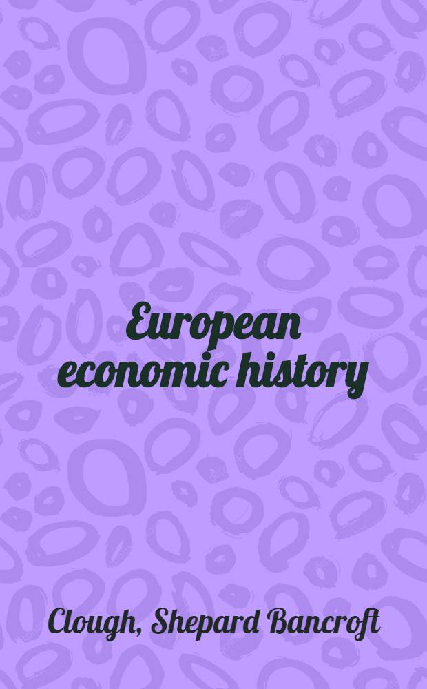 European economic history : Documents and readings : Major developments from the end of the Middle Ages to the present