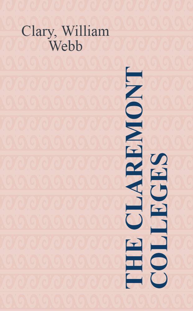 The Claremont colleges : A history of the development of the Claremont group plan