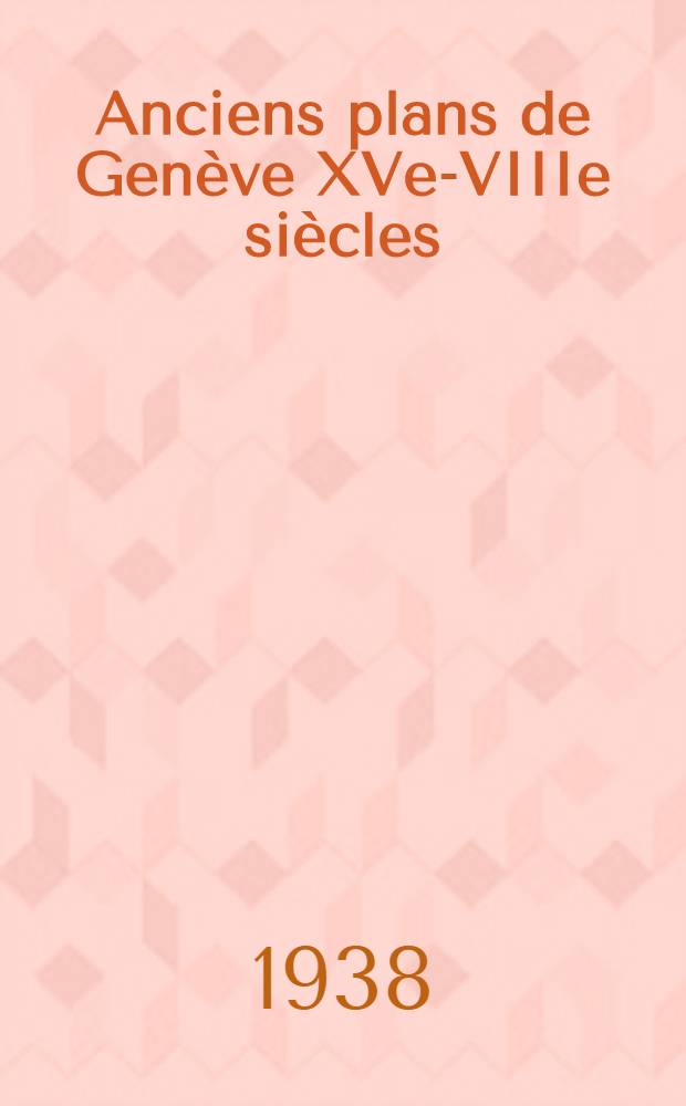 Anciens plans de Genève XVe -XVIIIe siècles