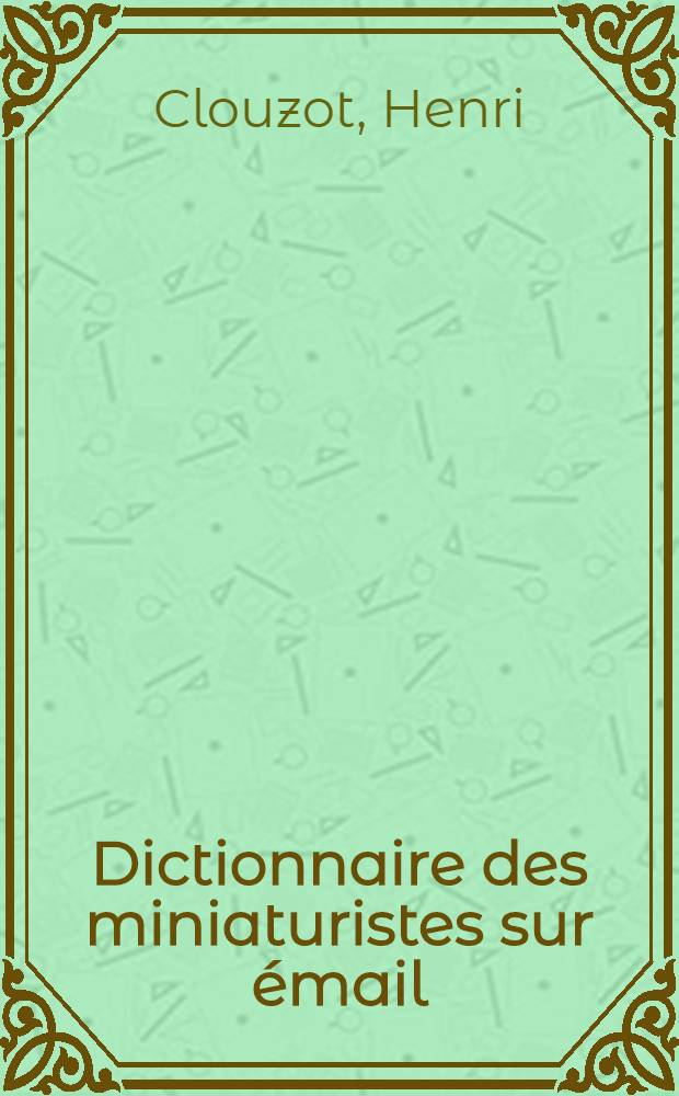 ... Dictionnaire des miniaturistes sur émail