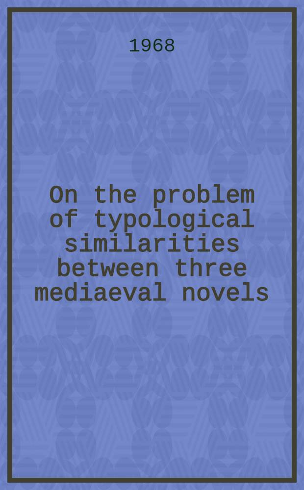 On the problem of typological similarities between three mediaeval novels: "Tristramand Isolde", "Abessalom and Eteri" and "Vis and Ramin"