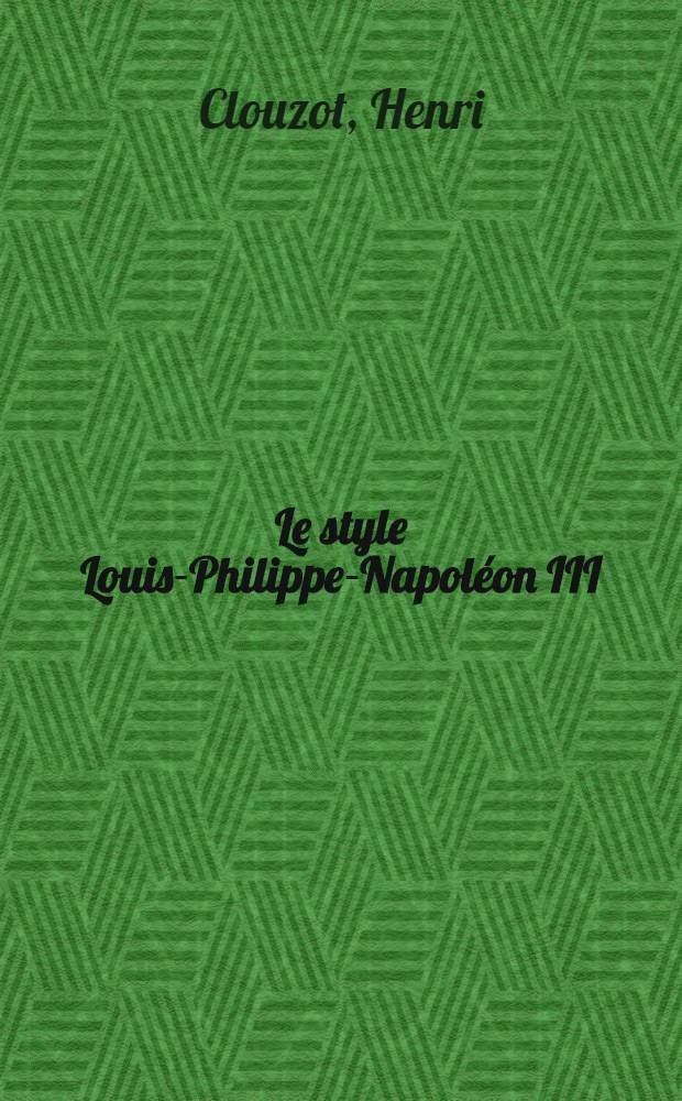 ... Le style Louis-Philippe-Napoléon III : ... 32 planches hors texte en héliogravure