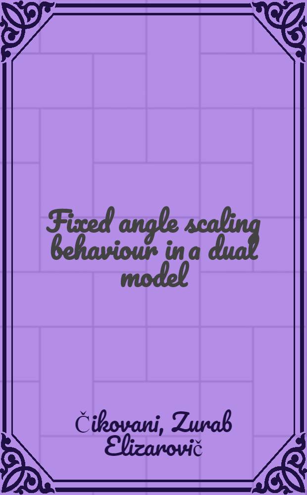 Fixed angle scaling behaviour in a dual model
