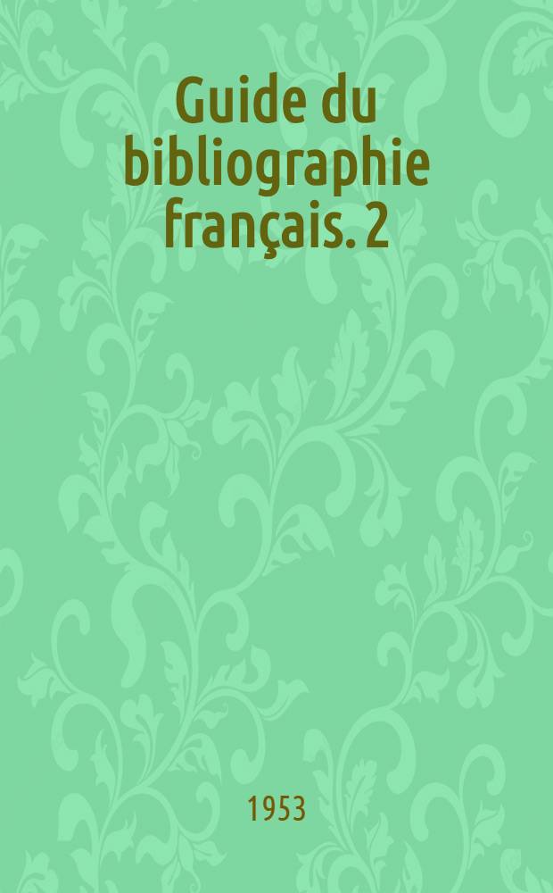 Guide du bibliographie français. [2] : Bibliographie pratique des oeuvres littéraires françaises, 1800-1880
