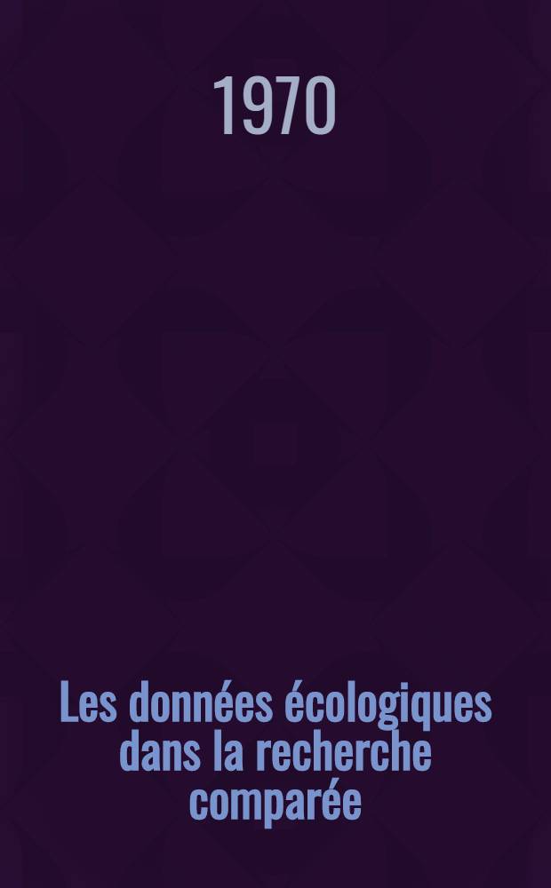 Les données écologiques dans la recherche comparée : Comte rendu d'un premier Séminaire international de confrontation de données