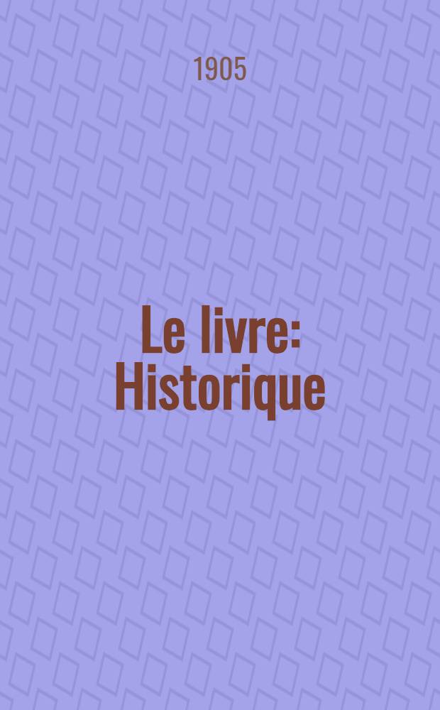 Le livre : Historique : Fabrication.-Achat.-Classement : Usage et entretien