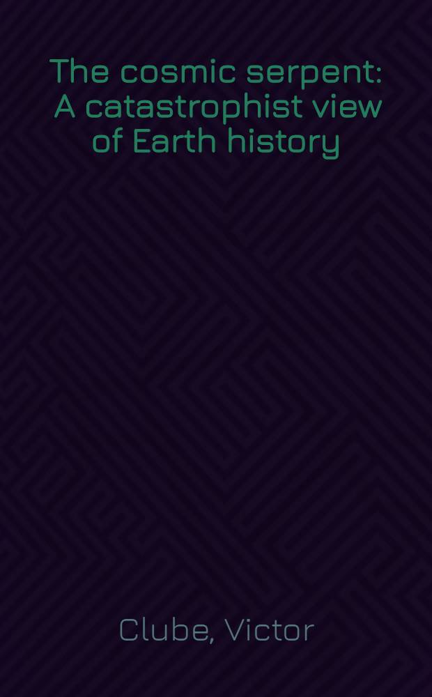 The cosmic serpent : A catastrophist view of Earth history