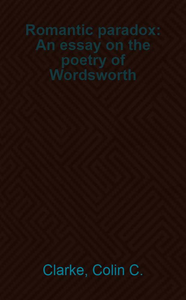 Romantic paradox : An essay on the poetry of Wordsworth