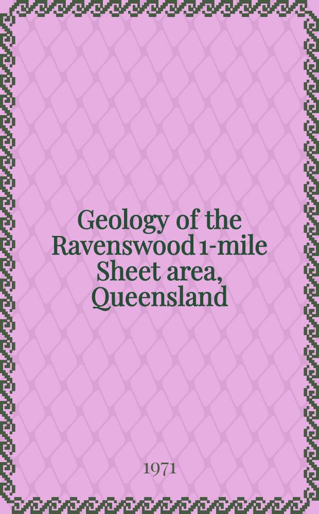 Geology of the Ravenswood 1-mile Sheet area, Queensland