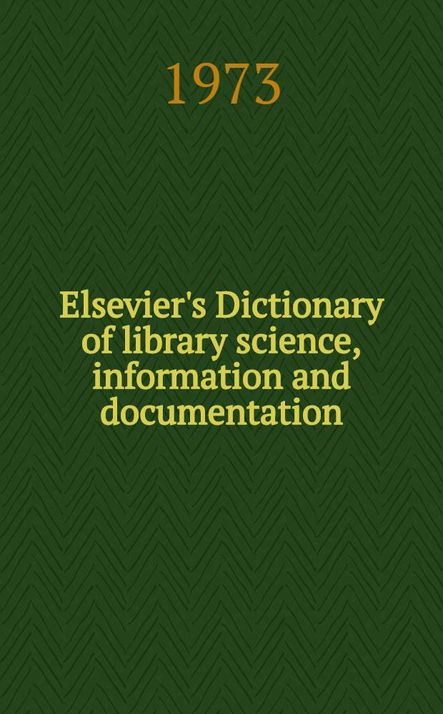 Elsevier's Dictionary of library science, information and documentation : In six languages: English-American, French, Spanish, Italian, Dutch and German