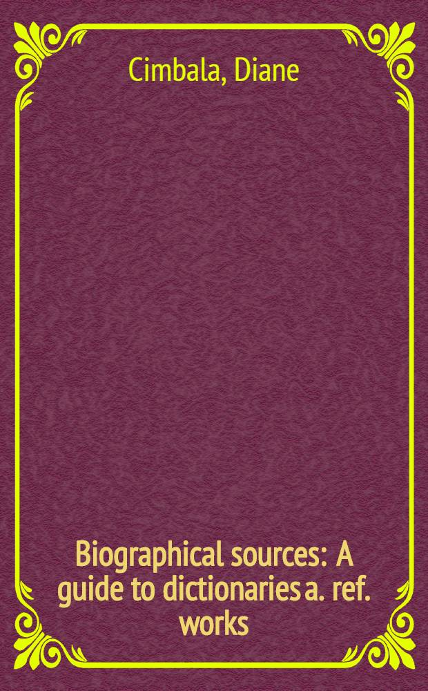 Biographical sources : A guide to dictionaries a. ref. works