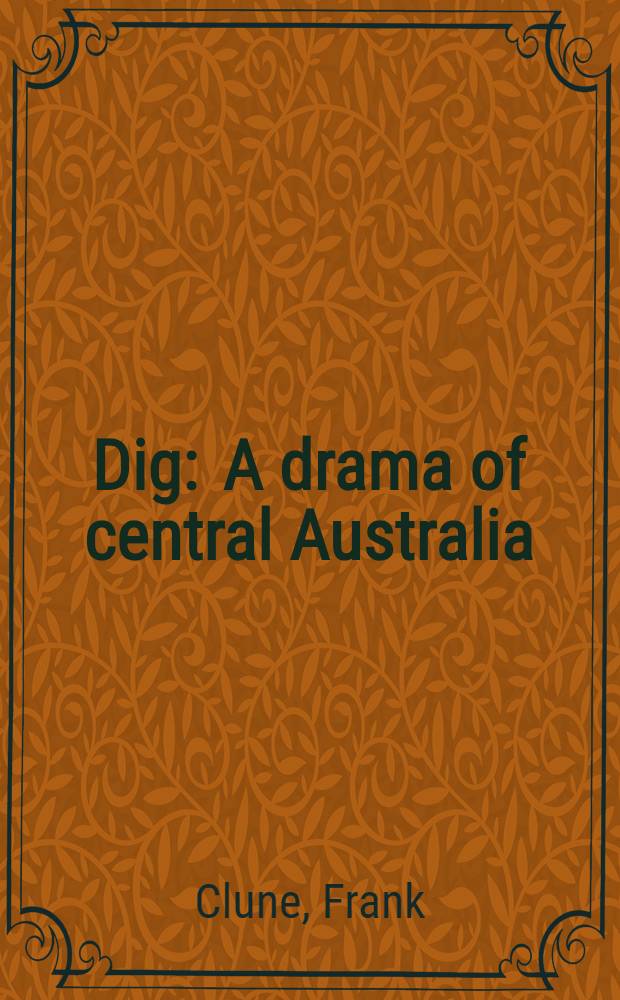 Dig : A drama of central Australia