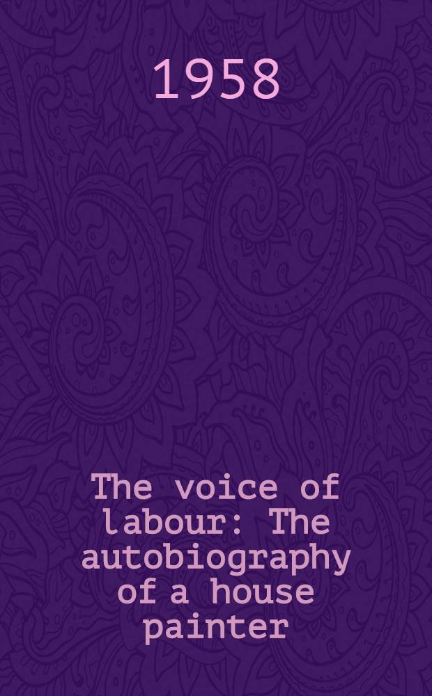 The voice of labour : The autobiography of a house painter