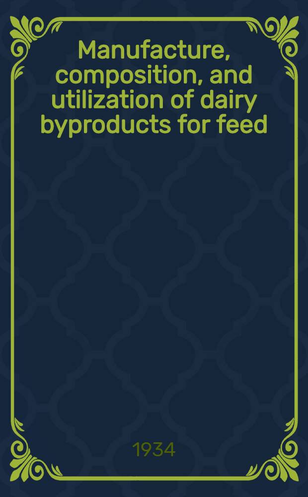 Manufacture, composition, and utilization of dairy byproducts for feed