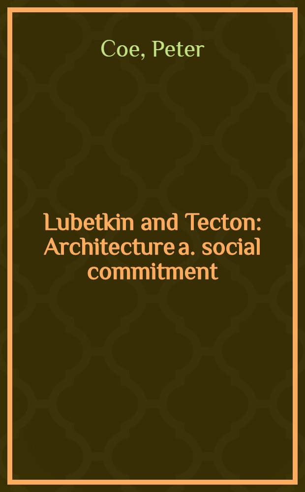 Lubetkin and Tecton : Architecture a. social commitment : A crit. study