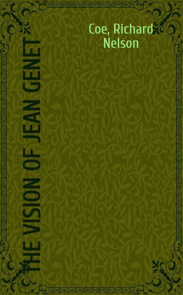 The vision of Jean Genet : A study of his poems, plays a. novels