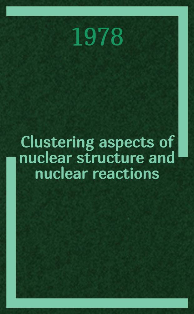Clustering aspects of nuclear structure and nuclear reactions