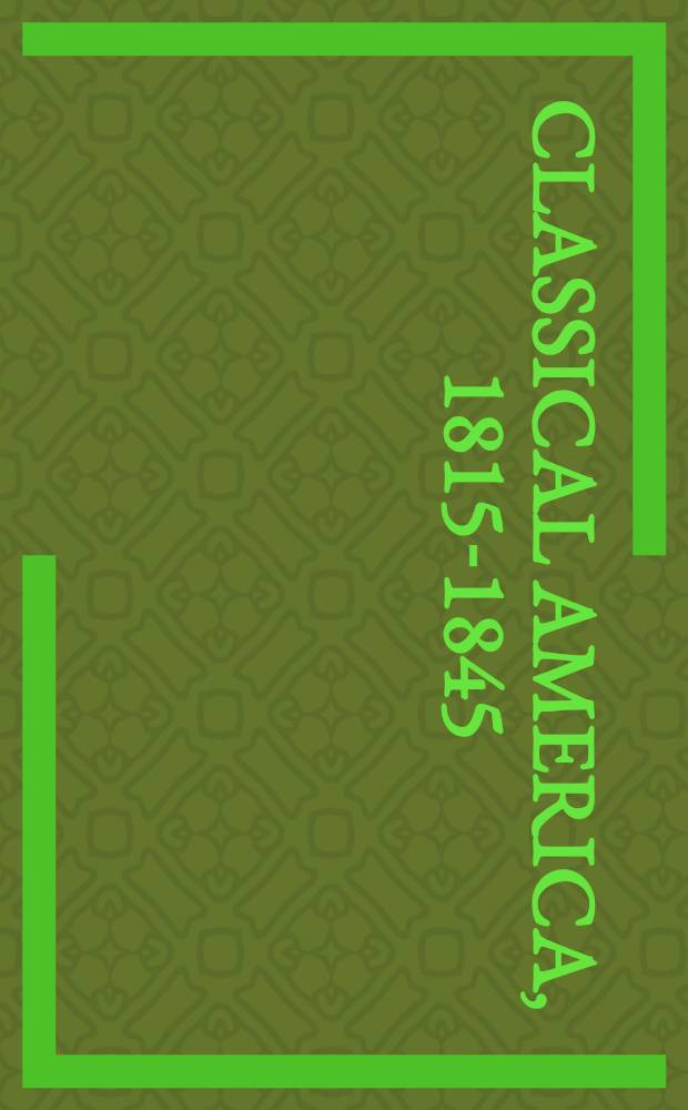 Classical America, 1815-1845 : An Exhib. at the Newark museum, Apr. twenty sixth through Sept. second, nineteen sixty-three : A catalogue