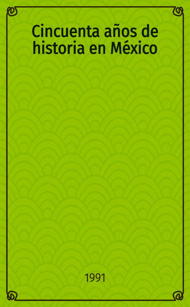 Cincuenta años de historia en México : En el cincuentenario del Centro de estudios hist. Vol. 1