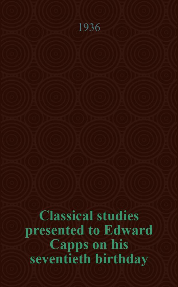 Classical studies presented to Edward Capps on his seventieth birthday