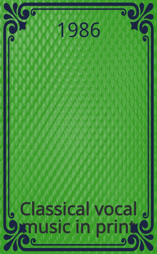 Classical vocal music in print : 1985 supplement