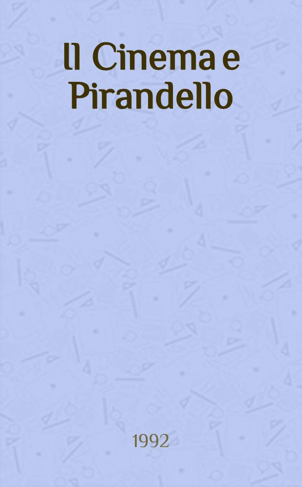 Il Cinema e Pirandello : Atti del Convegno di Pavia, 8-10 nov. 1990