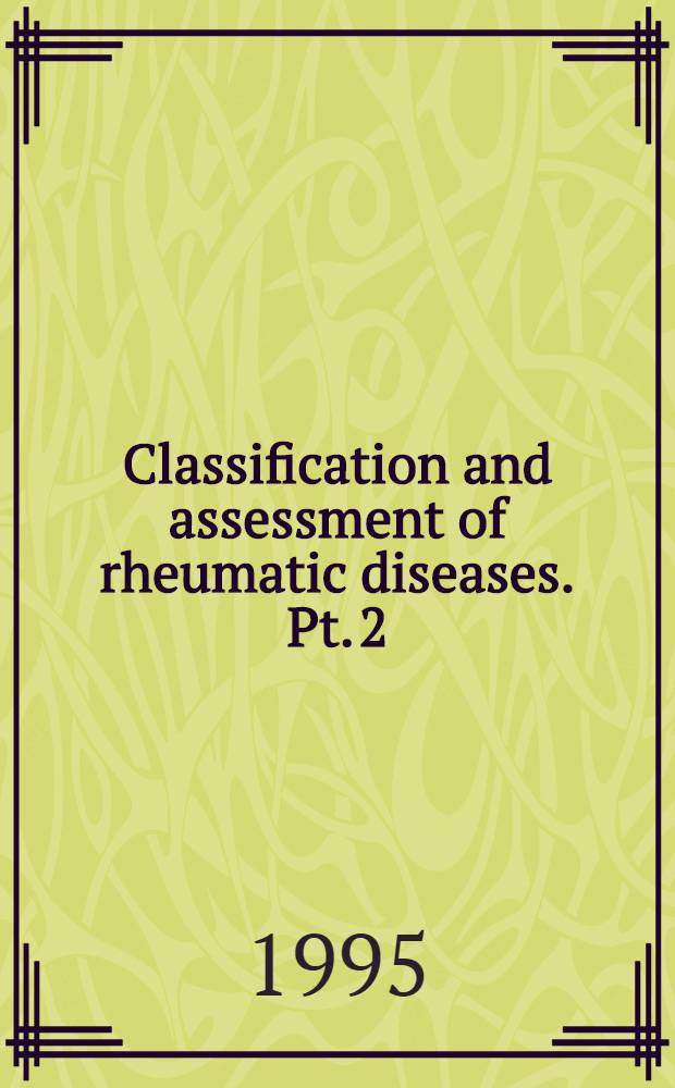 Classification and assessment of rheumatic diseases. Pt. 2