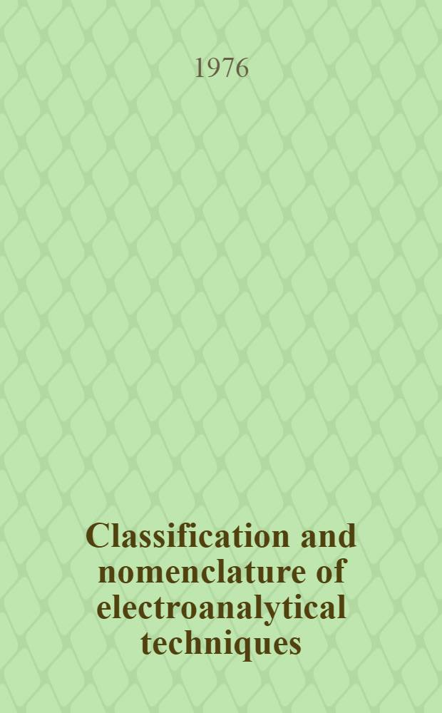 Classification and nomenclature of electroanalytical techniques : (Rules approved 1975)