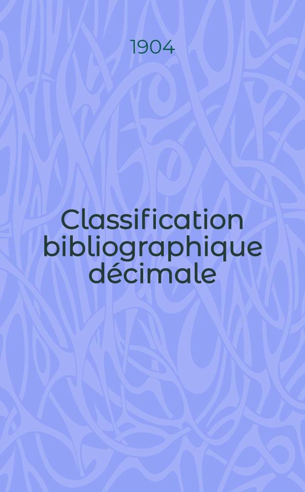 Classification bibliographique décimale : Tables générales refondues établies en rue de la publication du Répertoire bibliographique universel. Fasc. N 32 : ... Sciences chimiques ...