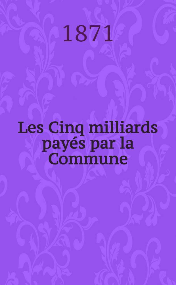 Les Cinq milliards pay&eacute;s par la Commune
