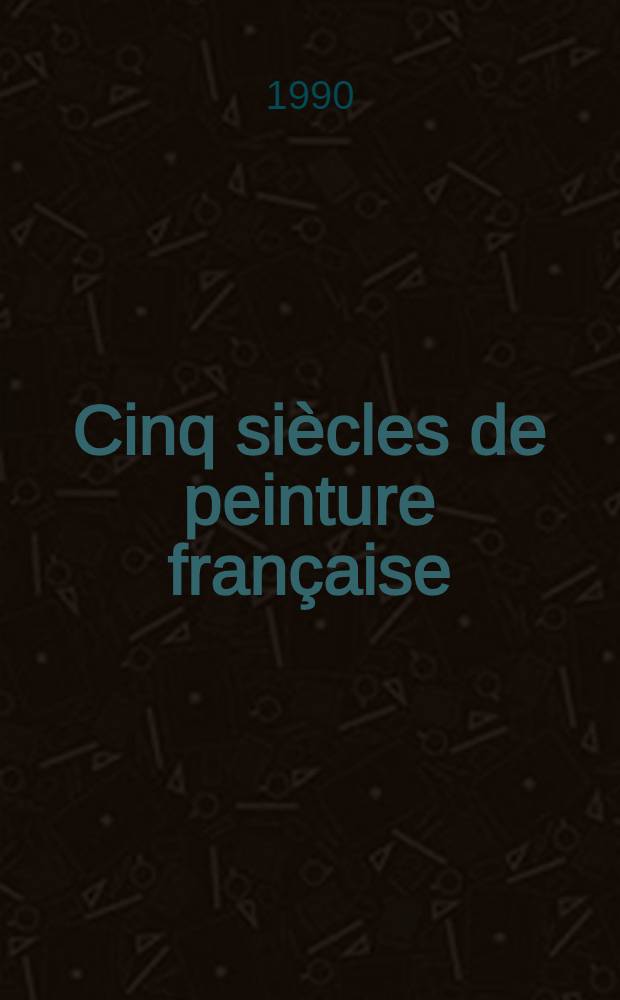 Cinq si&egrave;cles de peinture fran&ccedil;aise : Album