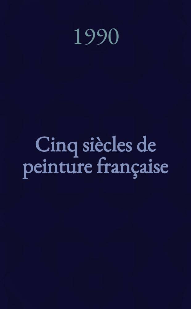 Cinq siècles de peinture française : [Album]. 2 : XIX-e siècle - XX-e siècle