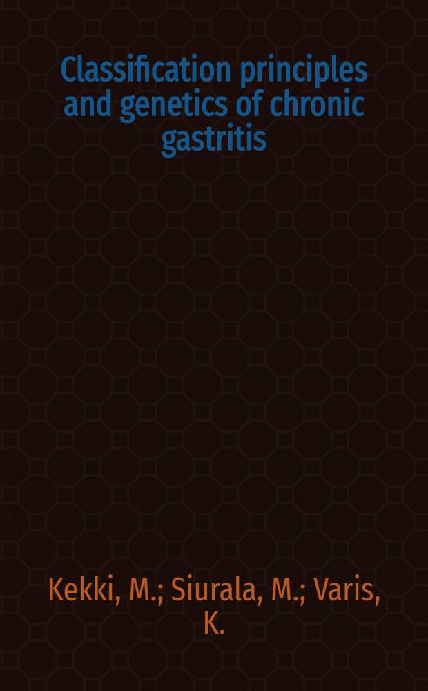Classification principles and genetics of chronic gastritis