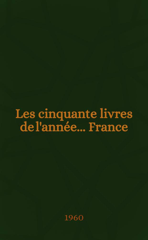 Les cinquante livres de l'année ... France : [Catalogue de l'exposition] [... réalisé par le] Comité permanent des expositions du livre et des arts graphiques français