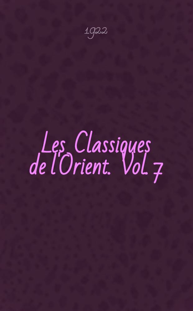 Les Classiques de l'Orient. Vol. 7 : Voyage du marchand arabe Sulaymân en Inde et en Chine, rédigé en 851