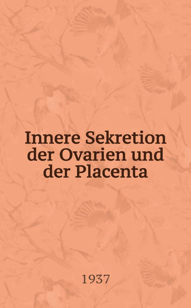 ... Innere Sekretion der Ovarien und der Placenta