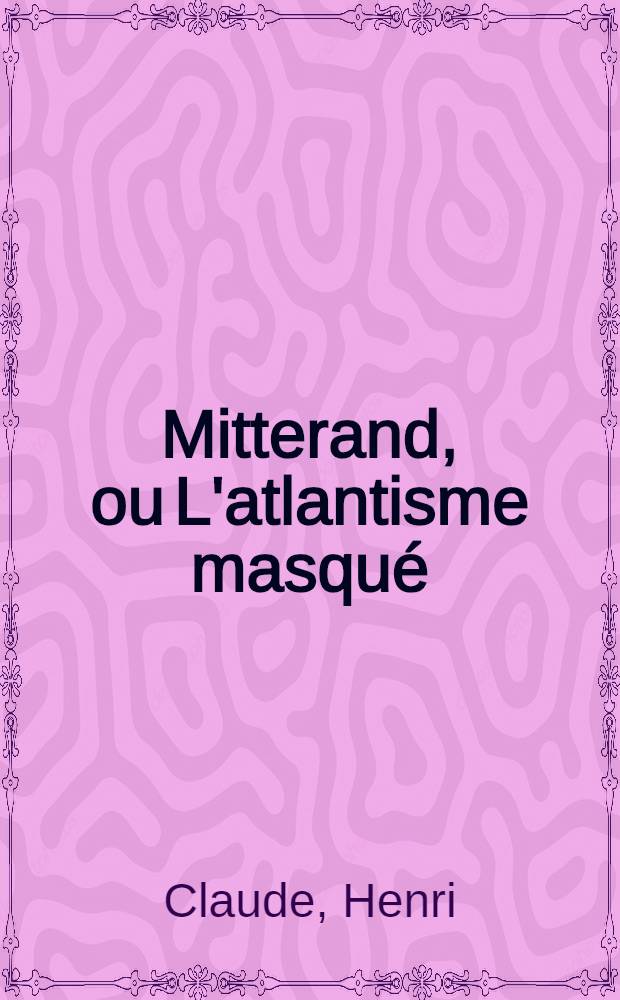 Mitterand, ou L'atlantisme masqué