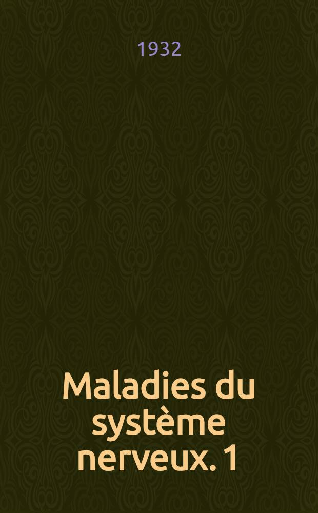 Maladies du système nerveux. 1 : Cerveau, cervelet, méninges pédoncules cérébraux, tubercules quadrijumeaux, protubérance, bulbe