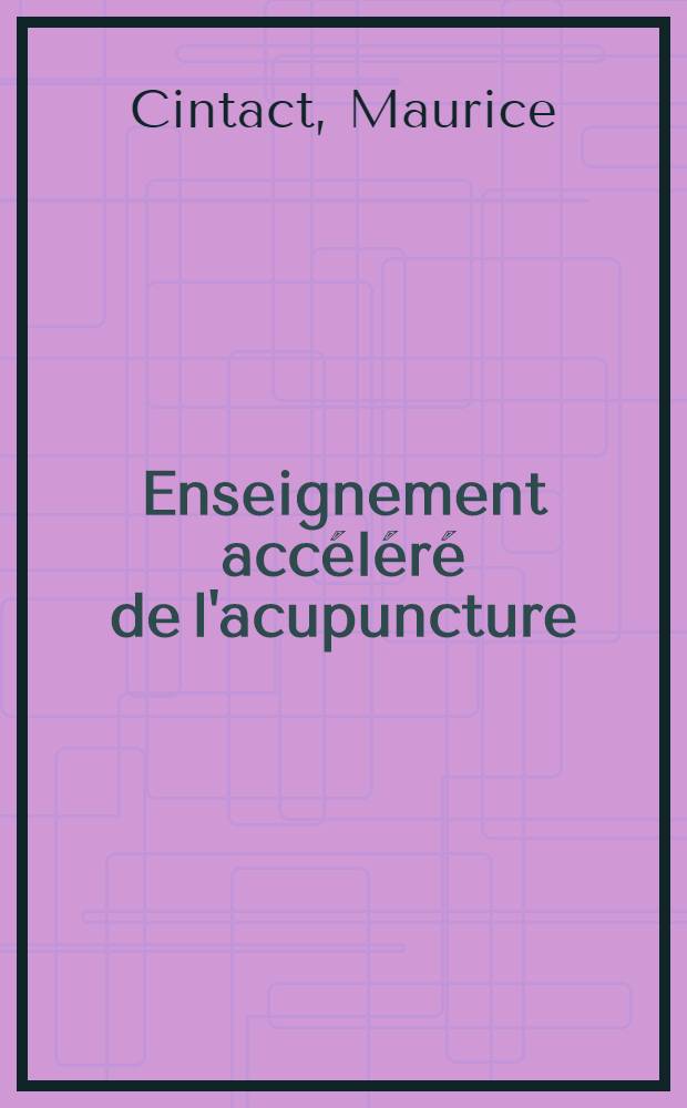 Enseignement accéléré de l'acupuncture : Auriculothérapie : Technique manuelles de ranimation, stimulation, apaisement