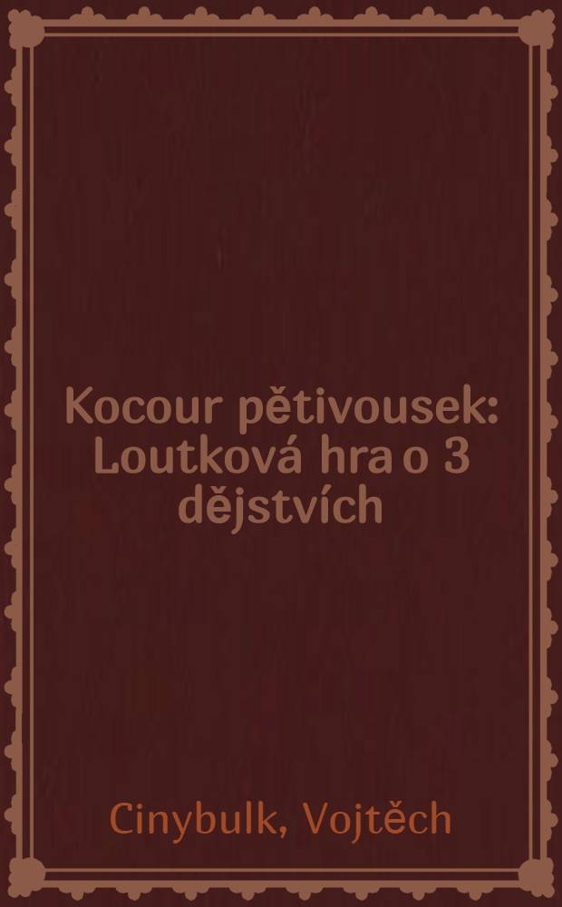 Kocour pětivousek : Loutkov&aacute; hra o 3 dějstv&iacute;ch