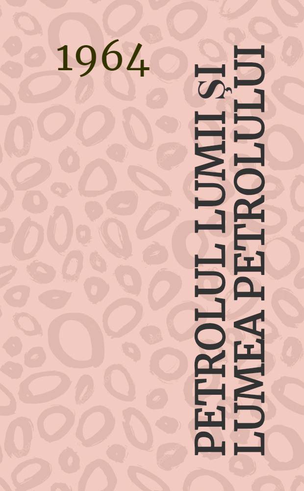 Petrolul lumii şi lumea petrolului