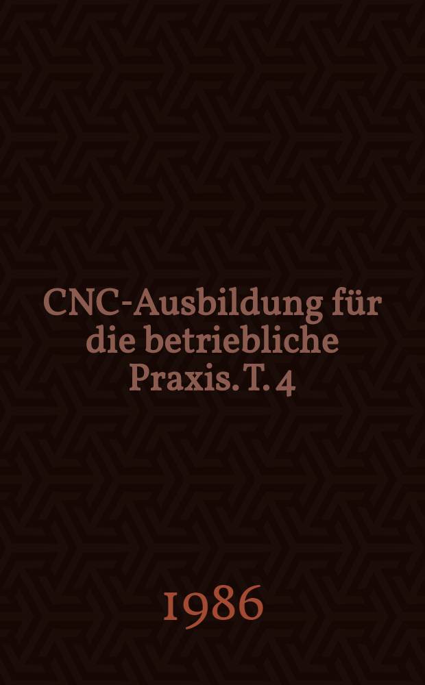 CNC-Ausbildung für die betriebliche Praxis. T. 4 : Fräsen