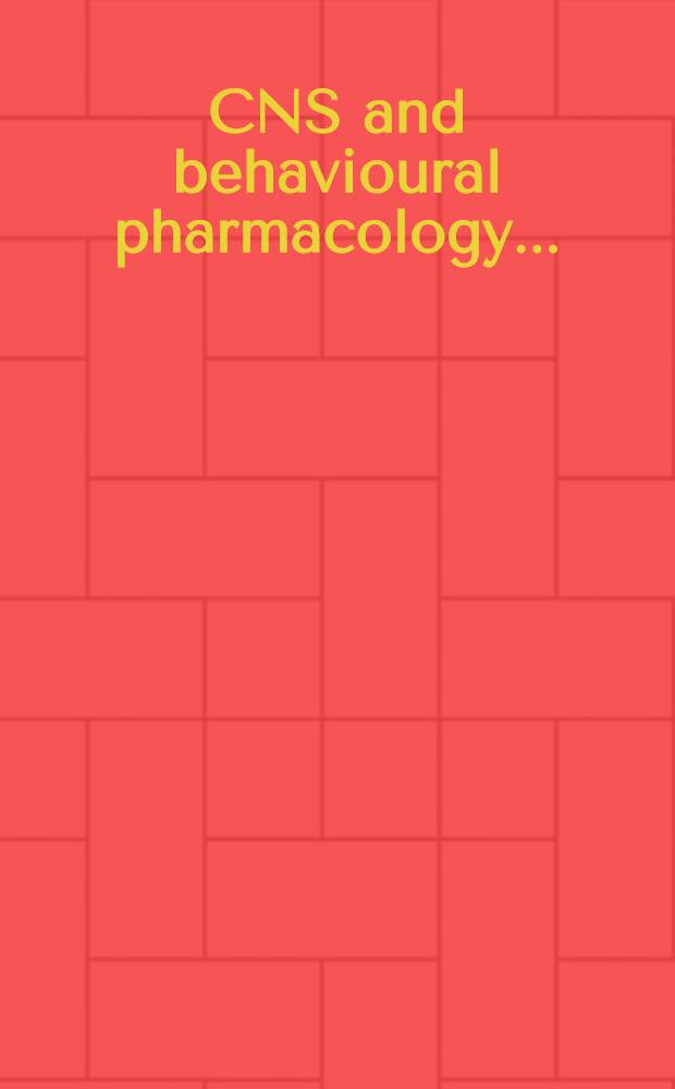 CNS and behavioural pharmacology ...