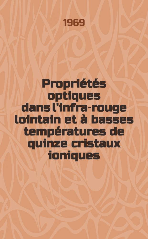 Propriétés optiques dans l'infra-rouge lointain et à basses températures de quinze cristaux ioniques : Thèse présentée à la Fac. des sciences de l'Univ. de Nancy ..