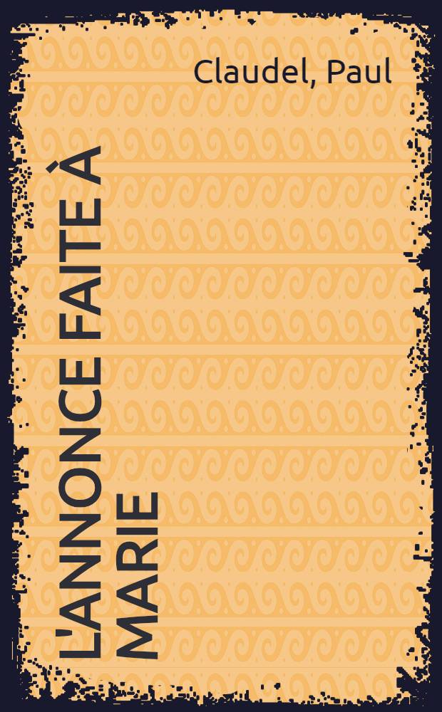 L'annonce faite à Marie : Mystère en 4 actes et un prologue