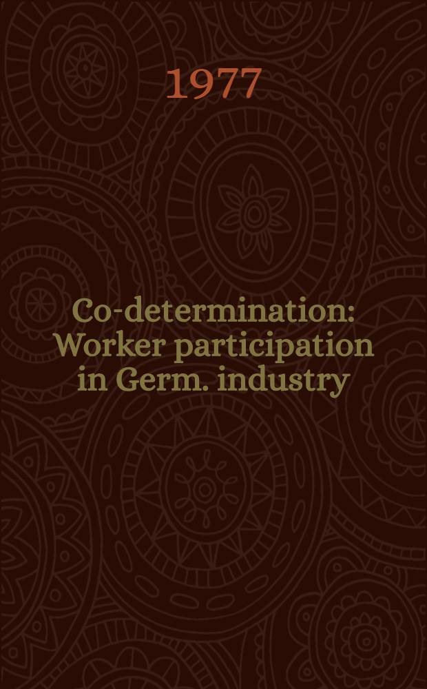 Co-determination : Worker participation in Germ. industry