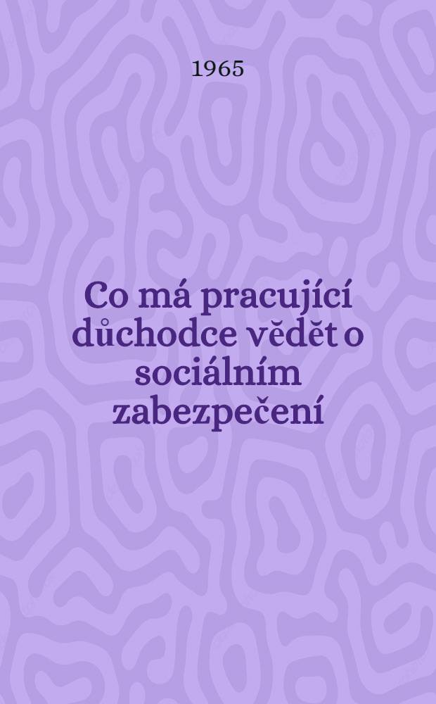 Co má pracující důchodce vĕdĕt o sociálním zabezpečení